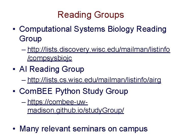 Reading Groups • Computational Systems Biology Reading Group – http: //lists. discovery. wisc. edu/mailman/listinfo Reading Groups • Computational Systems Biology Reading Group – http: //lists. discovery. wisc. edu/mailman/listinfo