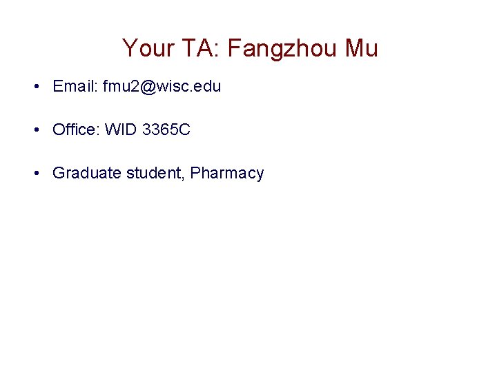 Your TA: Fangzhou Mu • Email: fmu 2@wisc. edu • Office: WID 3365 C Your TA: Fangzhou Mu • Email: fmu 2@wisc. edu • Office: WID 3365 C