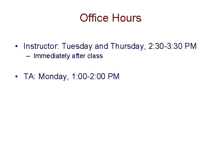 Office Hours • Instructor: Tuesday and Thursday, 2: 30 -3: 30 PM – Immediately Office Hours • Instructor: Tuesday and Thursday, 2: 30 -3: 30 PM – Immediately