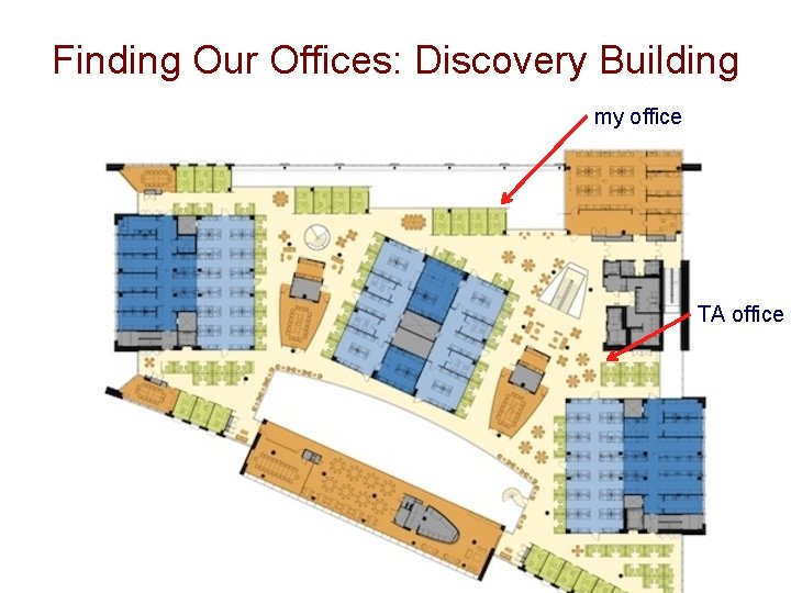 Finding Our Offices: Discovery Building my office TA office Finding Our Offices: Discovery Building my office TA office