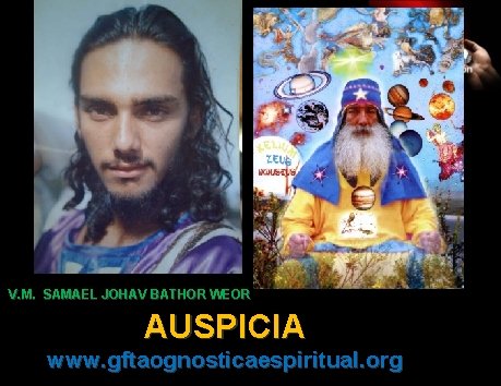 V. M. SAMAEL JOHAV BATHOR WEOR AUSPICIA www. gftaognosticaespiritual. org 