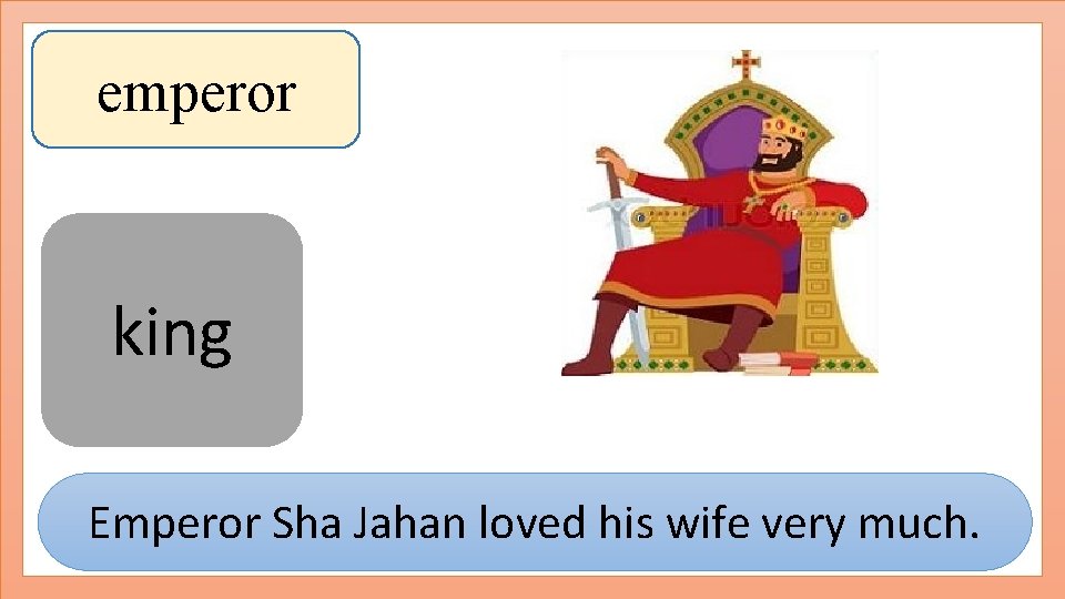 emperor king Emperor Sha Jahan loved his wife very much. 