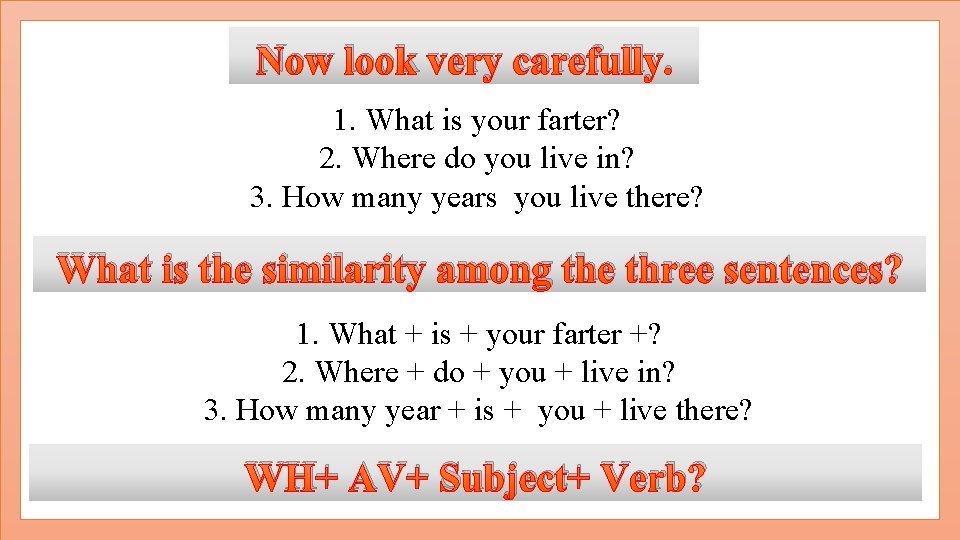 Now look very carefully. 1. What is your farter? 2. Where do you live