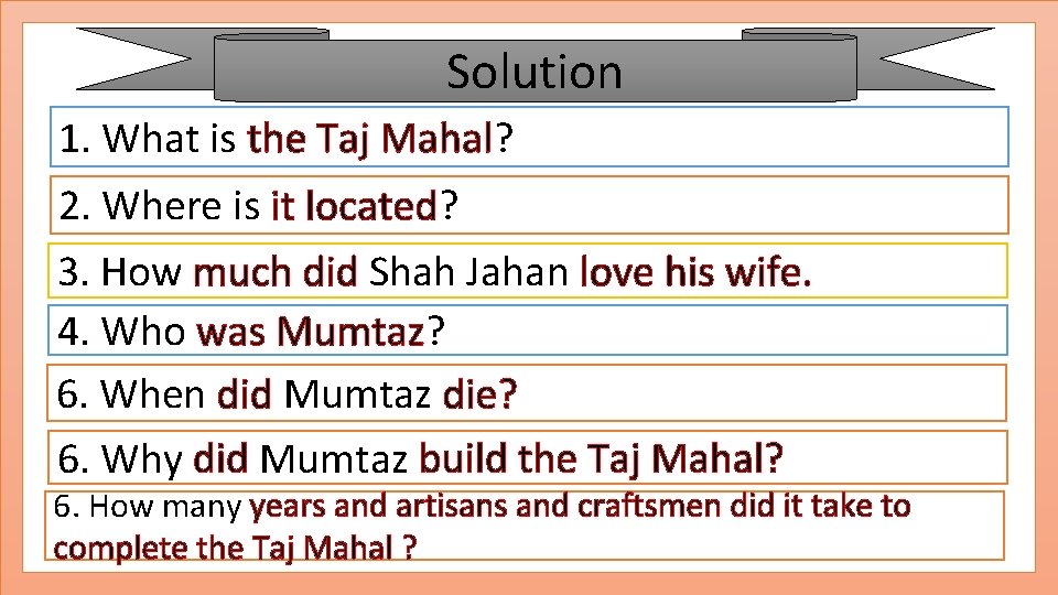 Solution 1. What is the Taj Mahal? 2. Where is it located? 3. How
