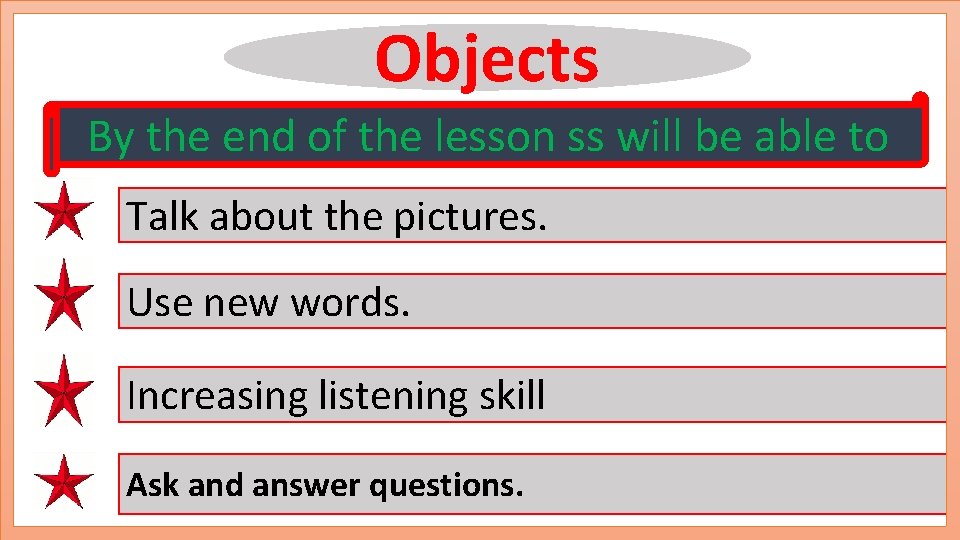 Objects By the end of the lesson ss will be able to Talk about