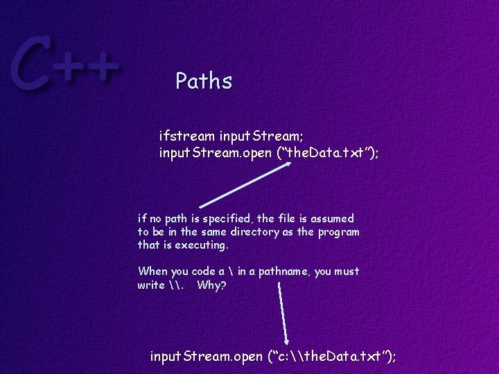 Paths ifstream input. Stream; input. Stream. open (“the. Data. txt”); if no path is
