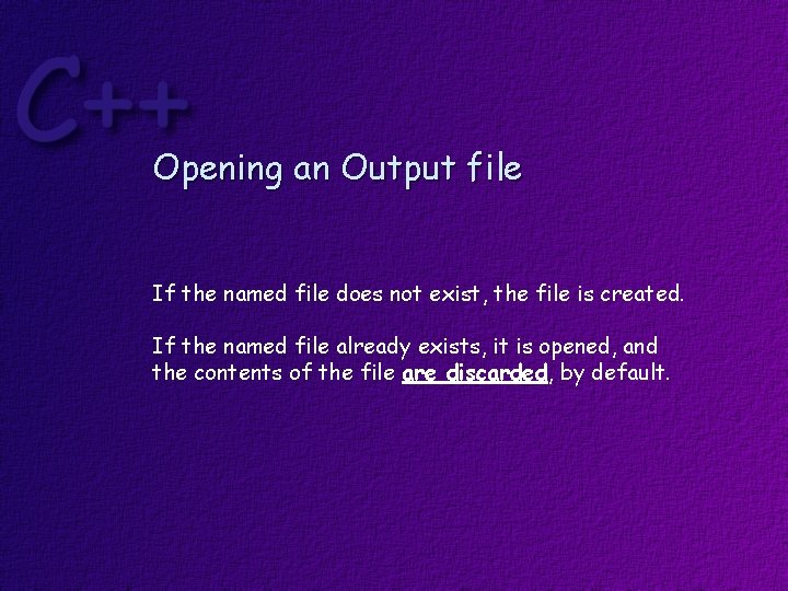 Opening an Output file If the named file does not exist, the file is