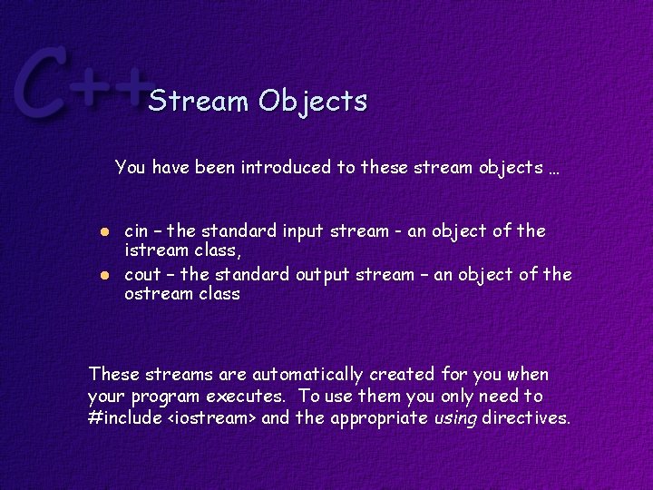 Stream Objects You have been introduced to these stream objects … l l cin