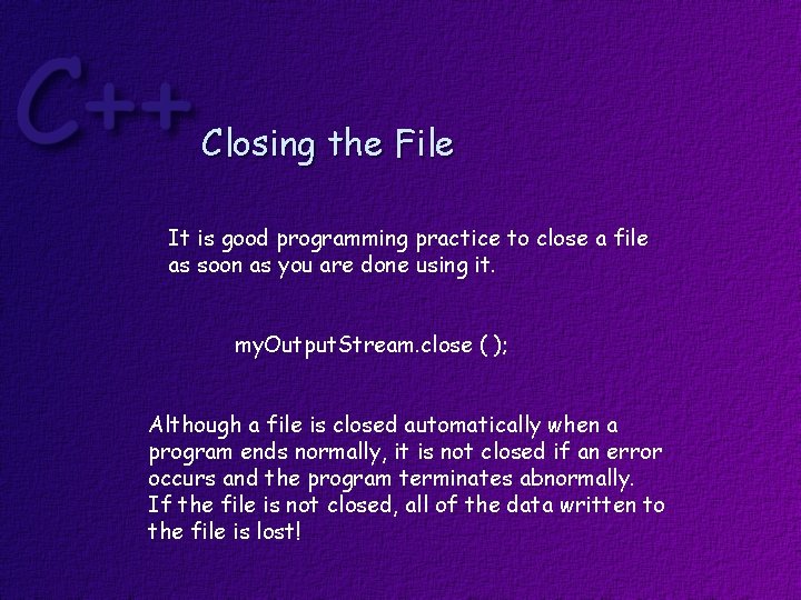 Closing the File It is good programming practice to close a file as soon