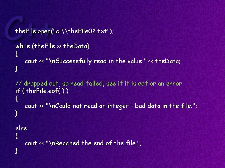 the. File. open("c: \the. File 02. txt"); while (the. File >> the. Data) {