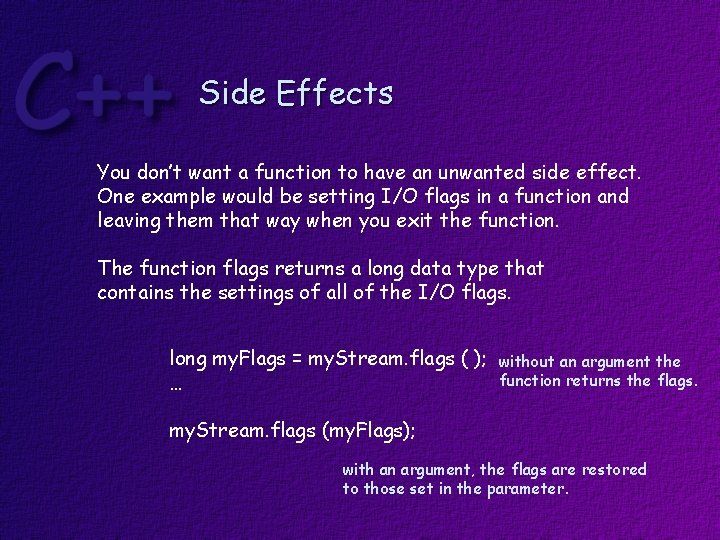 Side Effects You don’t want a function to have an unwanted side effect. One