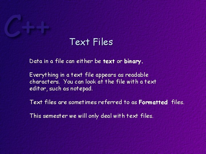 Text Files Data in a file can either be text or binary. Everything in