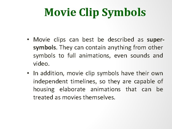 Movie Clip Symbols • Movie clips can best be described as supersymbols. They can