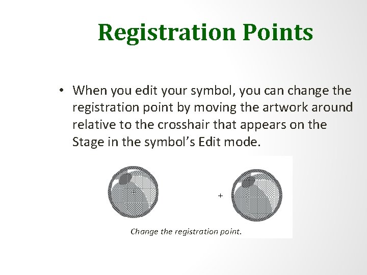 Registration Points • When you edit your symbol, you can change the registration point
