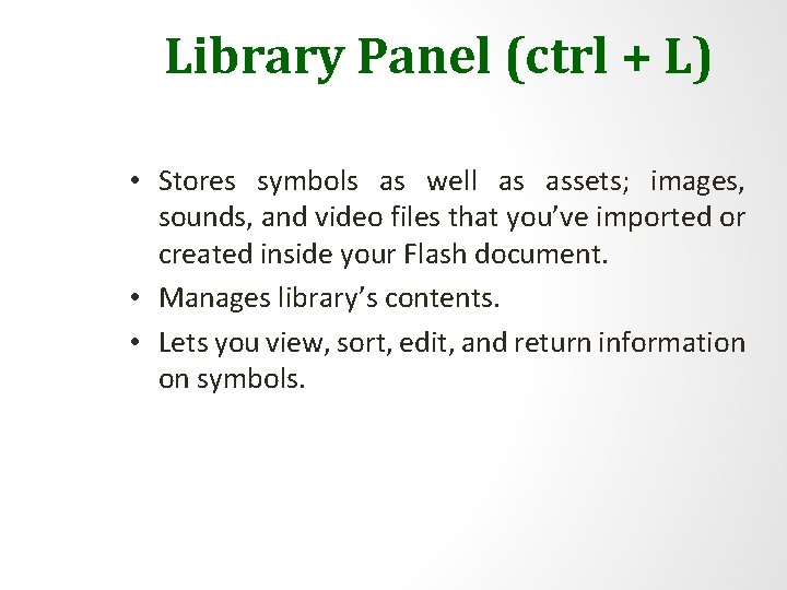 Library Panel (ctrl + L) • Stores symbols as well as assets; images, sounds,