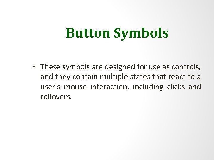 Button Symbols • These symbols are designed for use as controls, and they contain