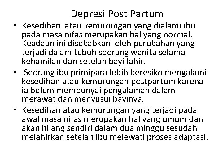 Depresi Post Partum • Kesedihan atau kemurungan yang dialami ibu pada masa nifas merupakan