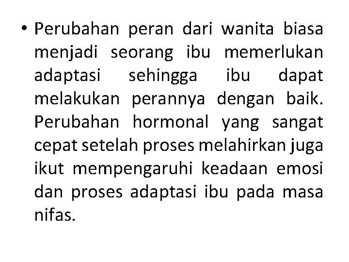  • Perubahan peran dari wanita biasa menjadi seorang ibu memerlukan adaptasi sehingga ibu