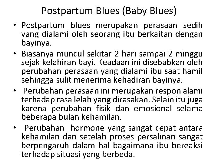 Postpartum Blues (Baby Blues) • Postpartum blues merupakan perasaan sedih yang dialami oleh seorang