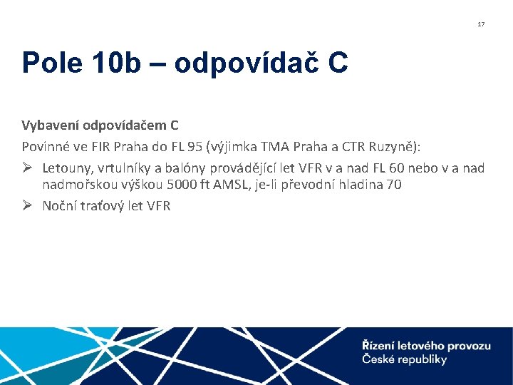 17 Pole 10 b – odpovídač C Vybavení odpovídačem C Povinné ve FIR Praha