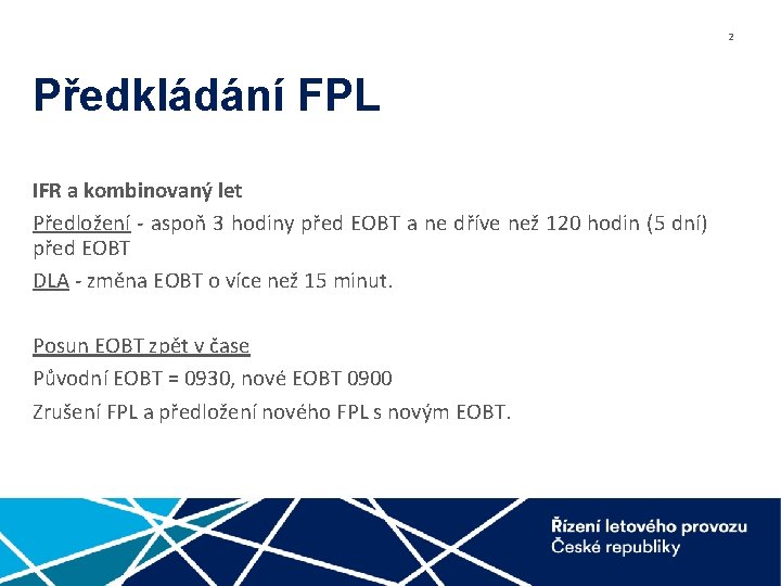 2 Předkládání FPL IFR a kombinovaný let Předložení - aspoň 3 hodiny před EOBT