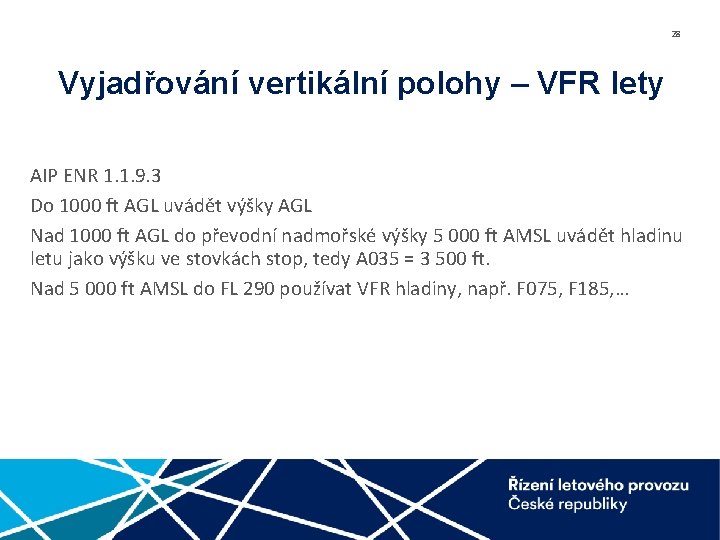 28 Vyjadřování vertikální polohy – VFR lety AIP ENR 1. 1. 9. 3 Do