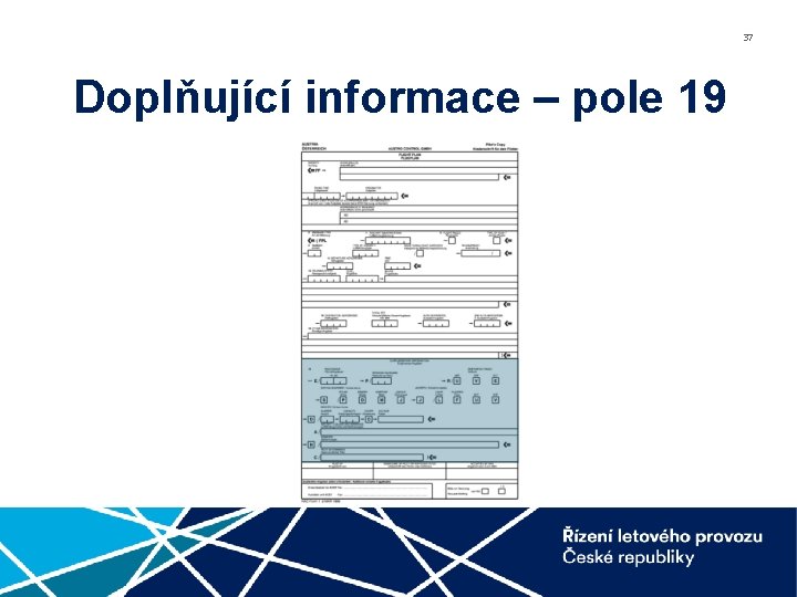 37 Doplňující informace – pole 19 