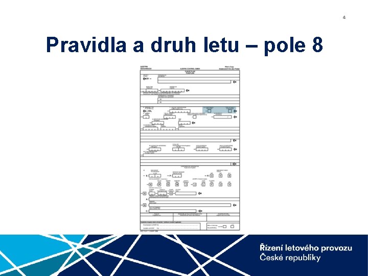 4 Pravidla a druh letu – pole 8 