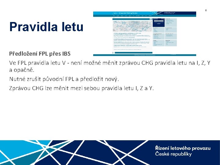 6 Pravidla letu Předložení FPL přes IBS Ve FPL pravidla letu V - není