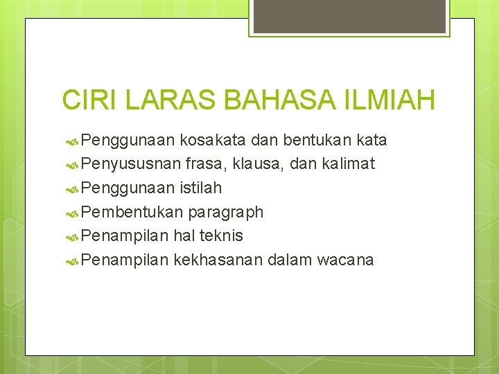 CIRI LARAS BAHASA ILMIAH Penggunaan kosakata dan bentukan kata Penyususnan frasa, klausa, dan kalimat