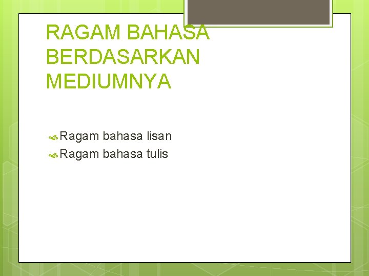 RAGAM BAHASA BERDASARKAN MEDIUMNYA Ragam bahasa lisan Ragam bahasa tulis RAGAM BAHASA BERDASARKAN MEDIUMNYA Ragam bahasa lisan Ragam bahasa tulis