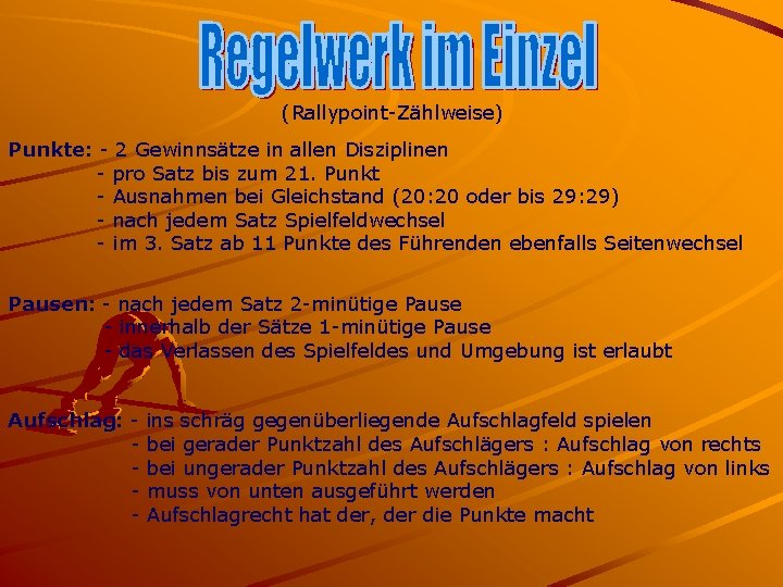 (Rallypoint-Zählweise) Punkte: - 2 Gewinnsätze in allen Disziplinen - pro Satz bis zum 21.
