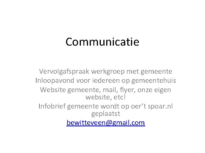Communicatie Vervolgafspraak werkgroep met gemeente Inloopavond voor iedereen op gemeentehuis Website gemeente, mail, flyer,