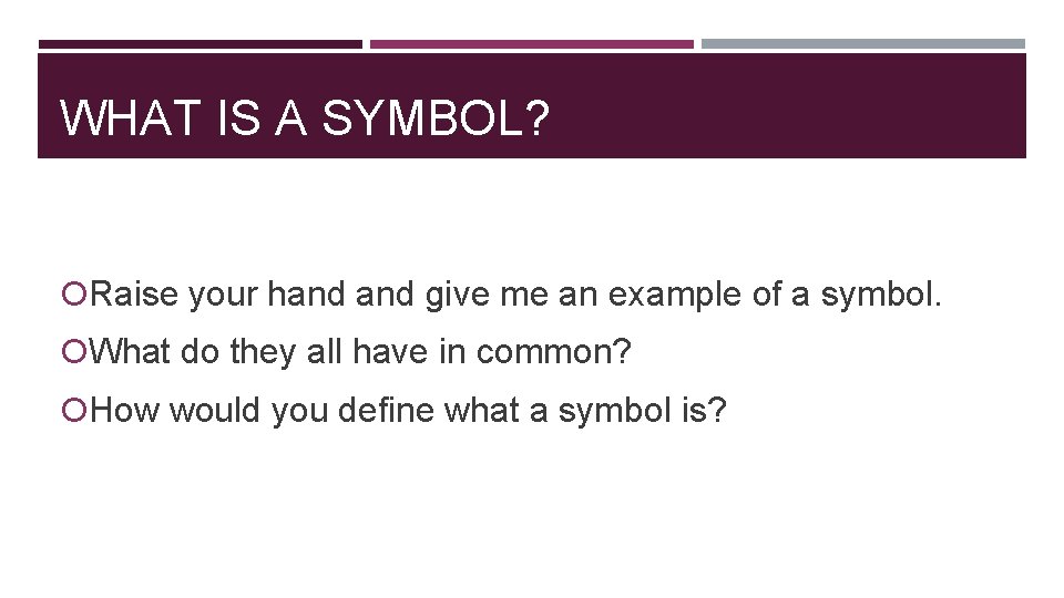 WHAT IS A SYMBOL? Raise your hand give me an example of a symbol.