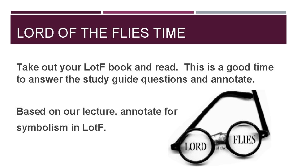 LORD OF THE FLIES TIME Take out your Lot. F book and read. This