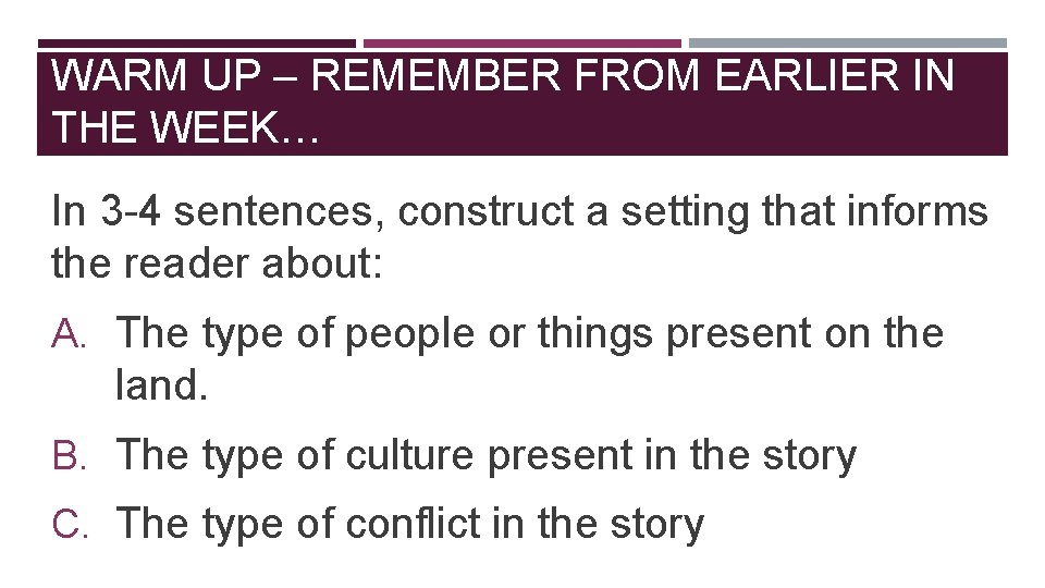 WARM UP – REMEMBER FROM EARLIER IN THE WEEK… In 3 -4 sentences, construct