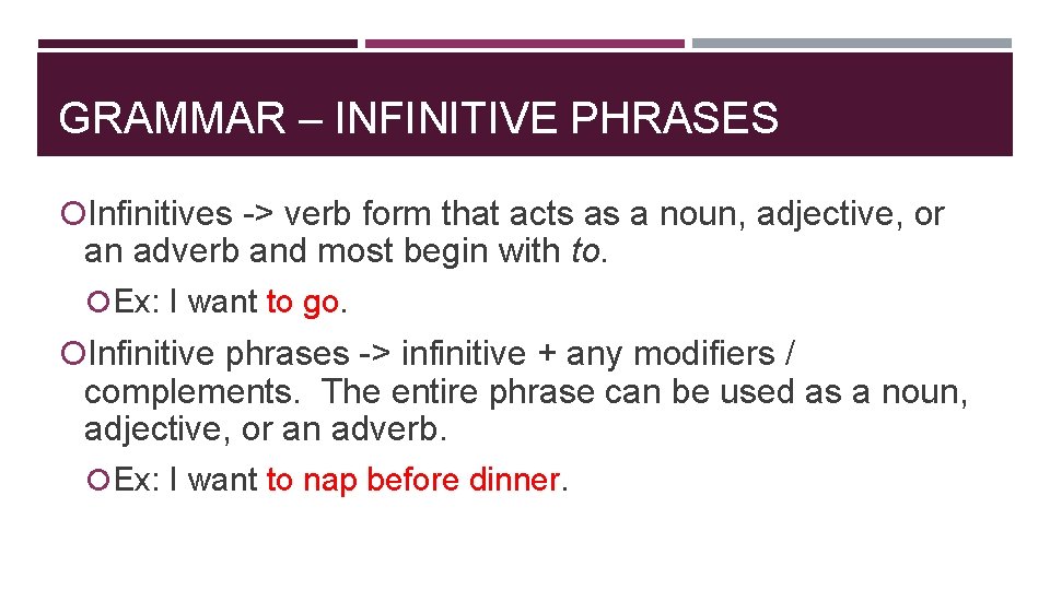 GRAMMAR – INFINITIVE PHRASES Infinitives -> verb form that acts as a noun, adjective,