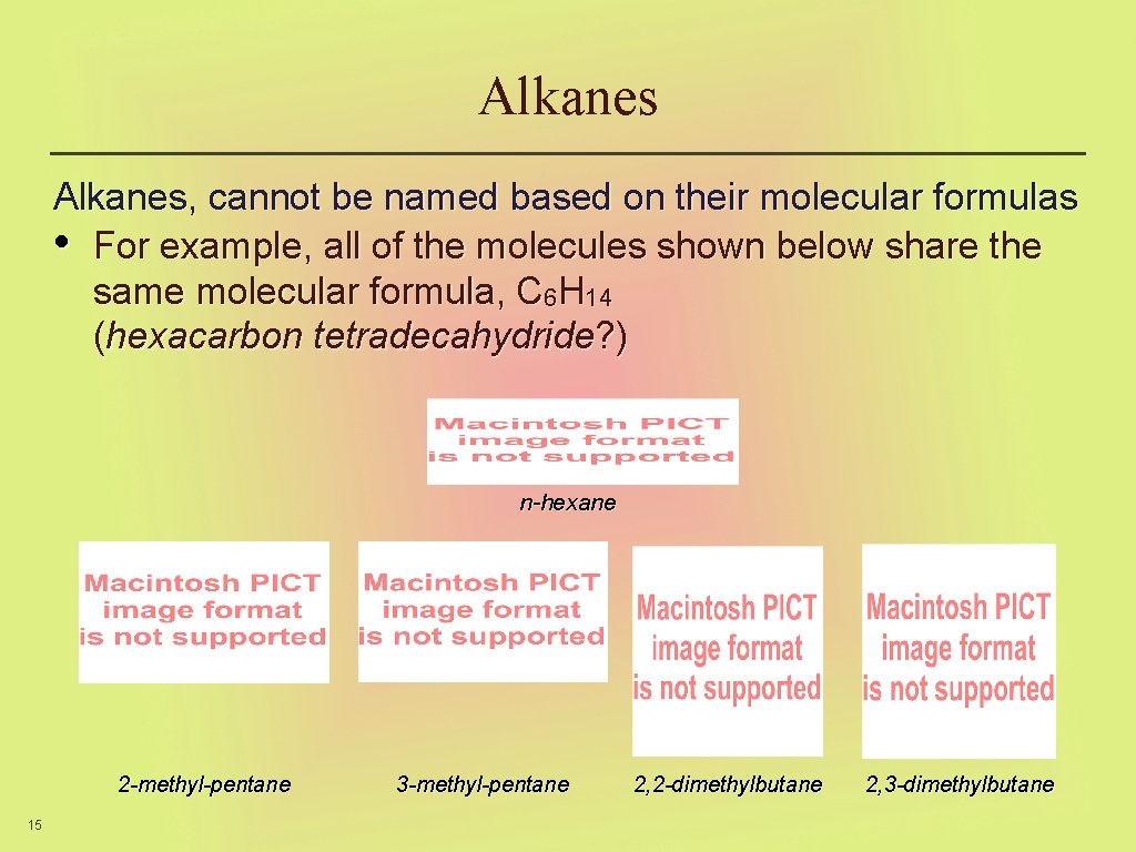 Alkanes, cannot be named based on their molecular formulas • For example, all of
