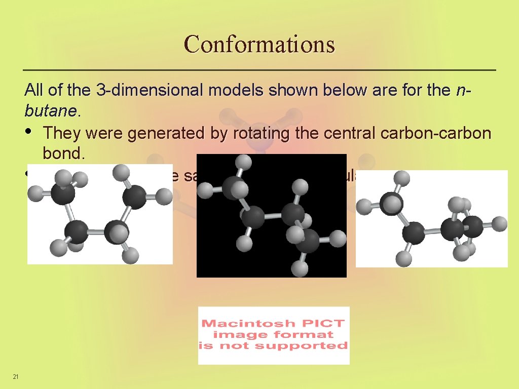 Conformations All of the 3 -dimensional models shown below are for the nbutane. •