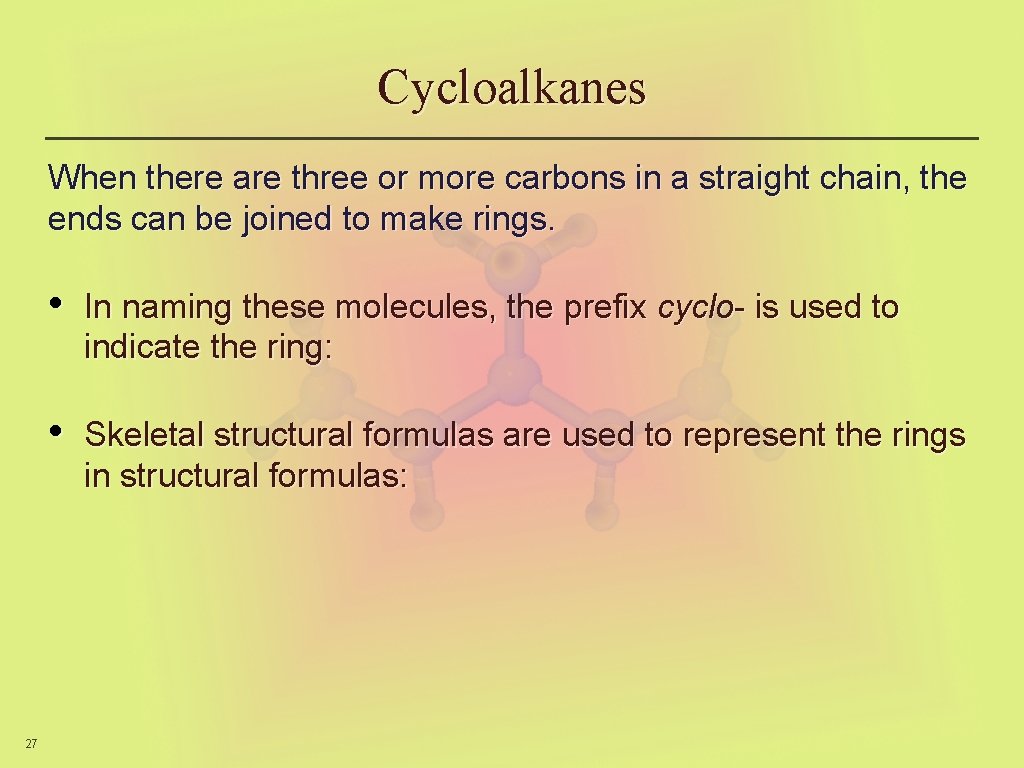 Cycloalkanes When there are three or more carbons in a straight chain, the ends