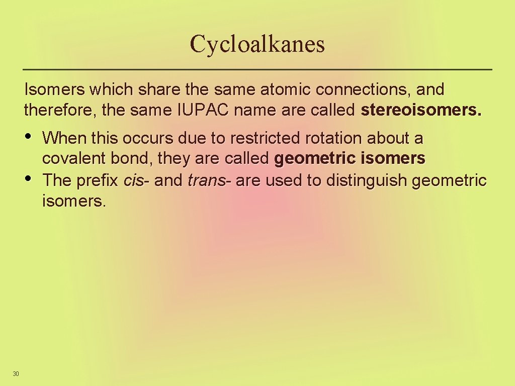 Cycloalkanes Isomers which share the same atomic connections, and therefore, the same IUPAC name