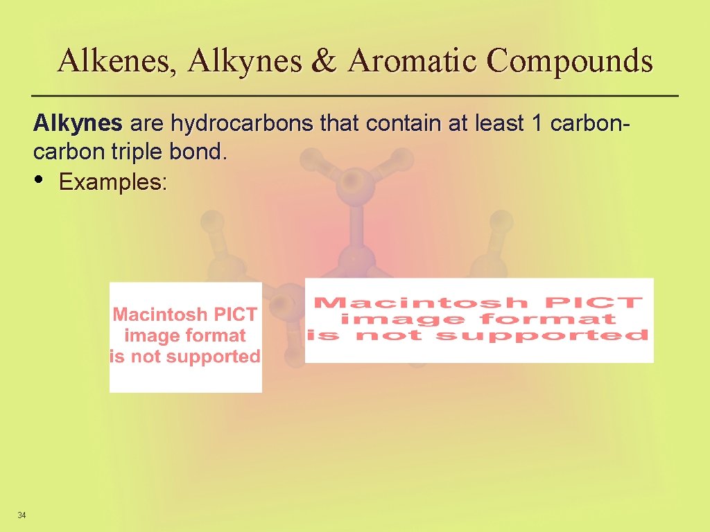 Alkenes, Alkynes & Aromatic Compounds Alkynes are hydrocarbons that contain at least 1 carbon