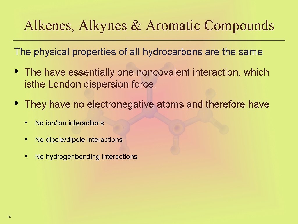 Alkenes, Alkynes & Aromatic Compounds The physical properties of all hydrocarbons are the same