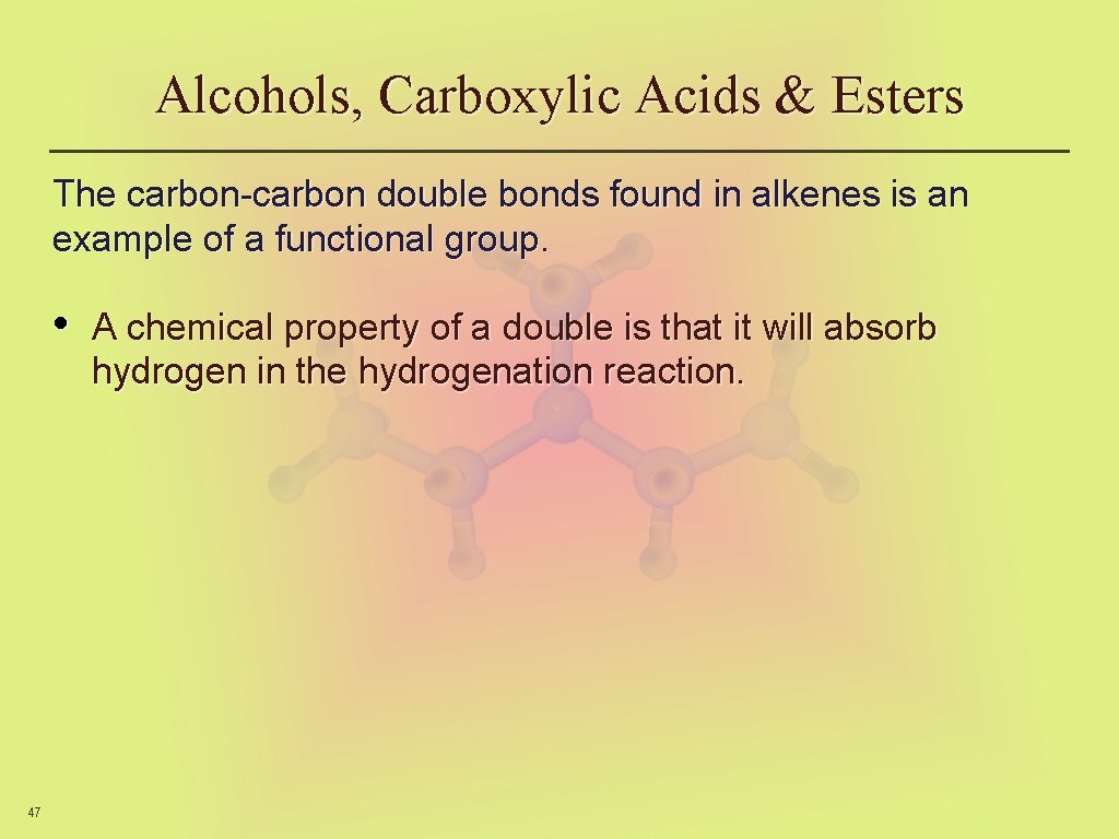 Alcohols, Carboxylic Acids & Esters The carbon-carbon double bonds found in alkenes is an