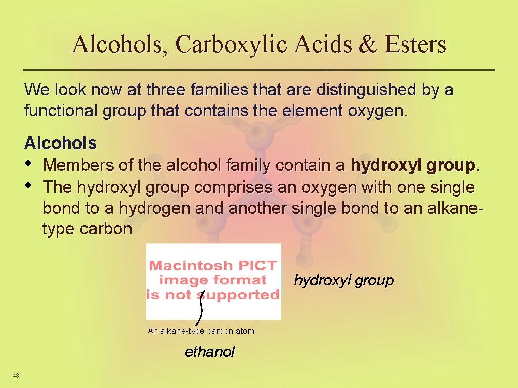 Alcohols, Carboxylic Acids & Esters We look now at three families that are distinguished