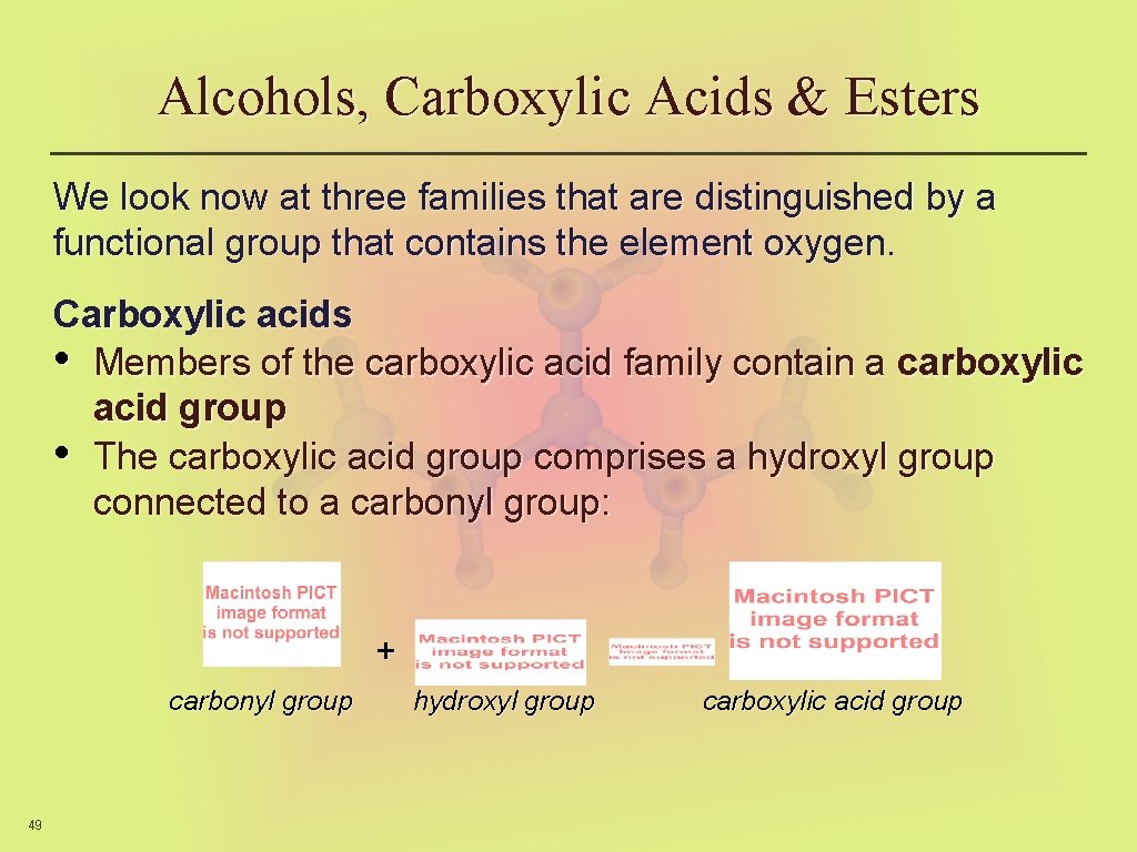 Alcohols, Carboxylic Acids & Esters We look now at three families that are distinguished