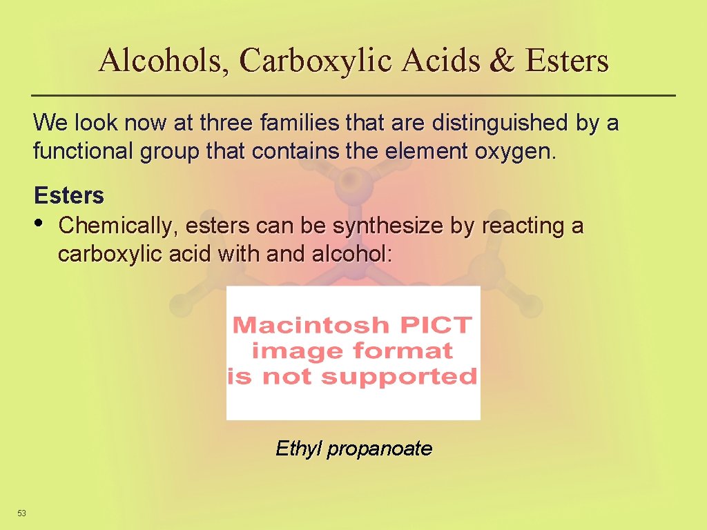 Alcohols, Carboxylic Acids & Esters We look now at three families that are distinguished