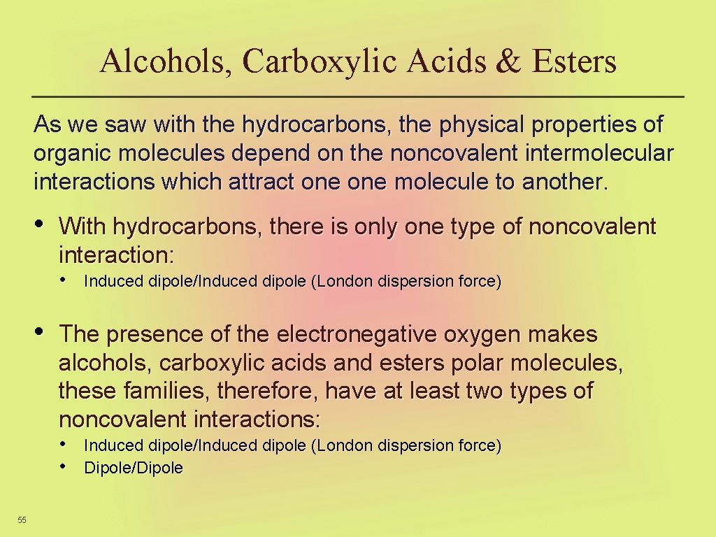 Alcohols, Carboxylic Acids & Esters As we saw with the hydrocarbons, the physical properties