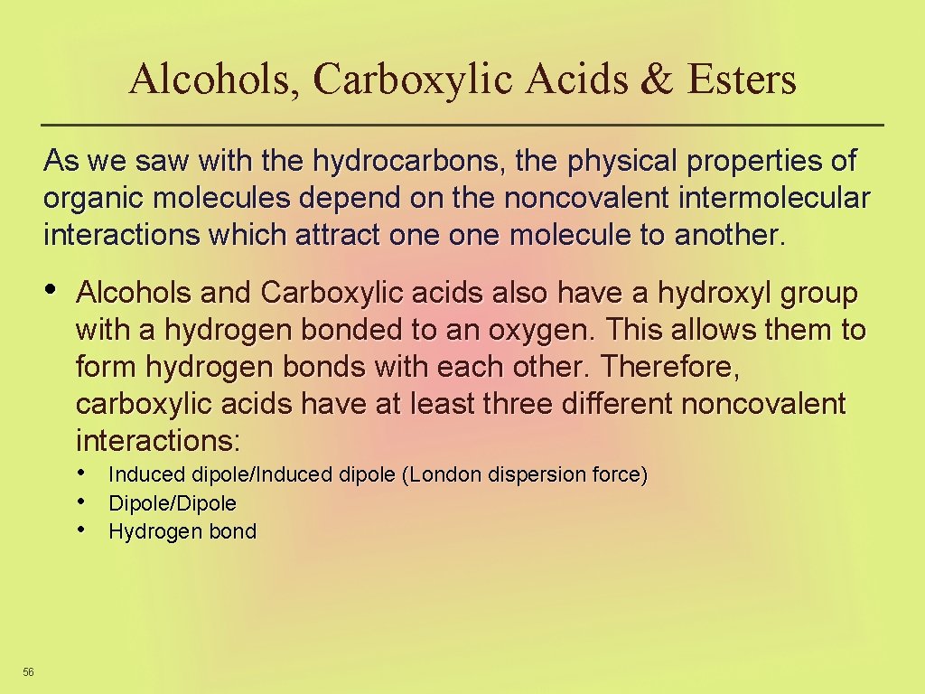 Alcohols, Carboxylic Acids & Esters As we saw with the hydrocarbons, the physical properties