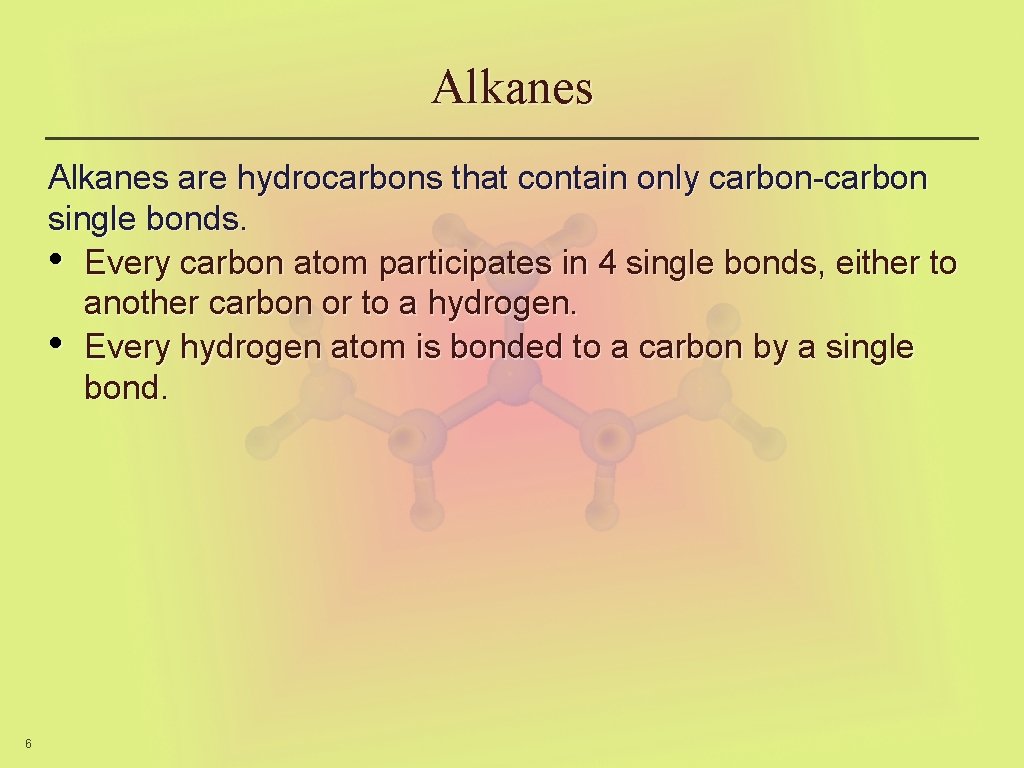 Alkanes are hydrocarbons that contain only carbon-carbon single bonds. • Every carbon atom participates